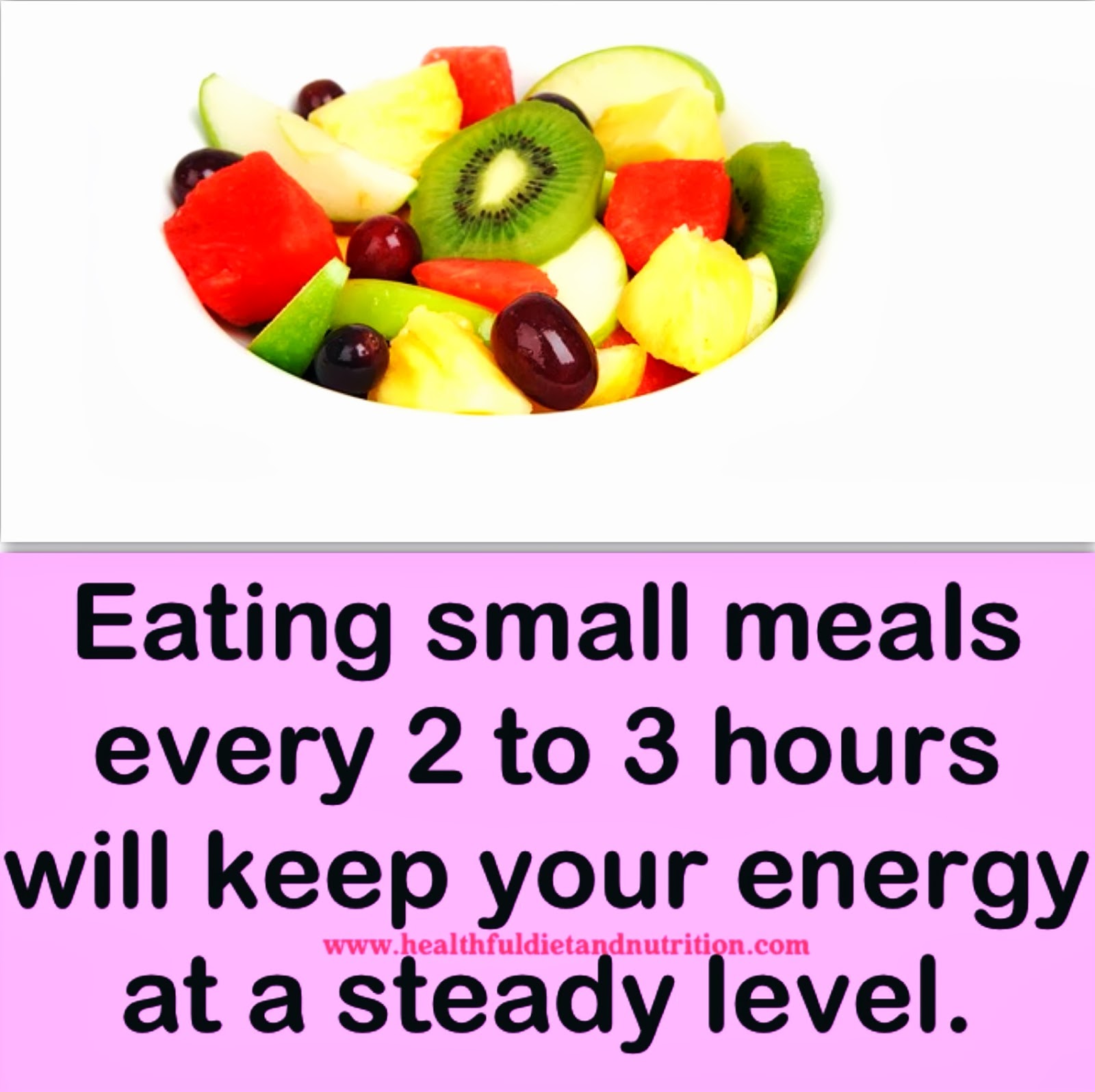 Eat Small Meals every 2 to 3 hours 