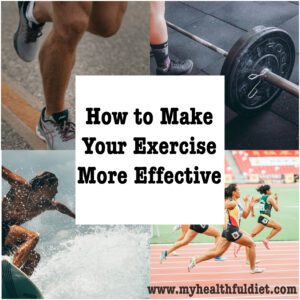 How to Make Your Exercise More Effective