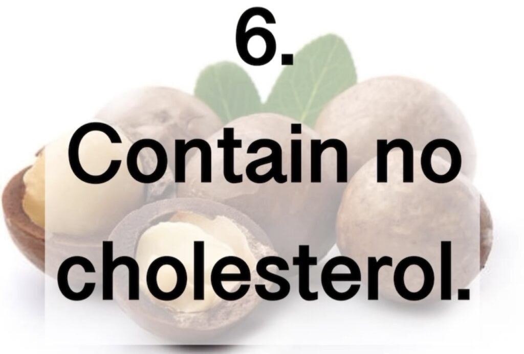 6. Contain no cholesterol.
