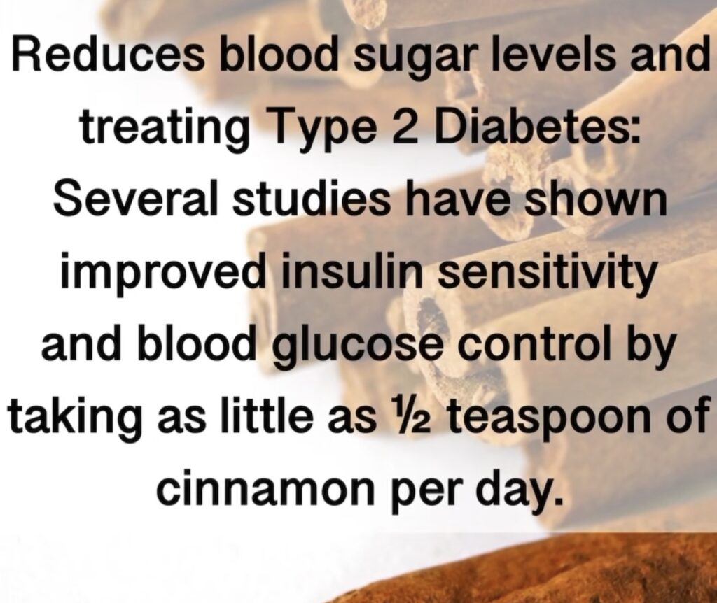 Reduces blood sugar levels and treating Type 2 Diabetes: Several studies have shown improved insulin sensitivity and blood glucose control by taking as little as ½ teaspoon of cinnamon per day.2. 