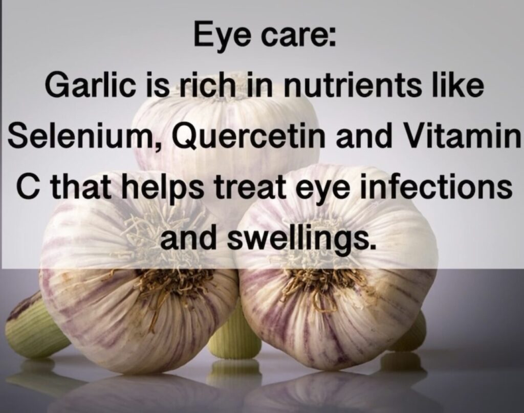5. Eye care: Garlic is rich in nutrients like Selenium, Quercetin and Vitamin C that helps treat eye infections and swellings.