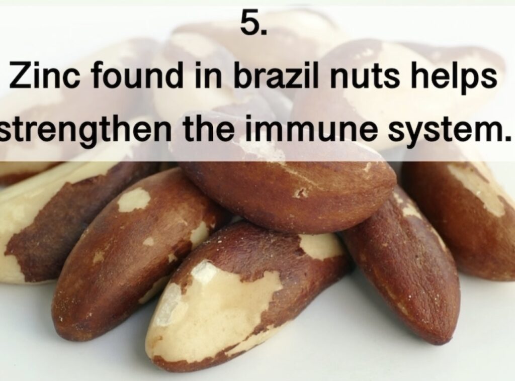 5. Zinc found in brazil nuts helps strengthen the immune system.