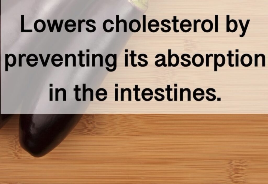 5. Lowers cholesterol by preventing its absorption in the intestines.