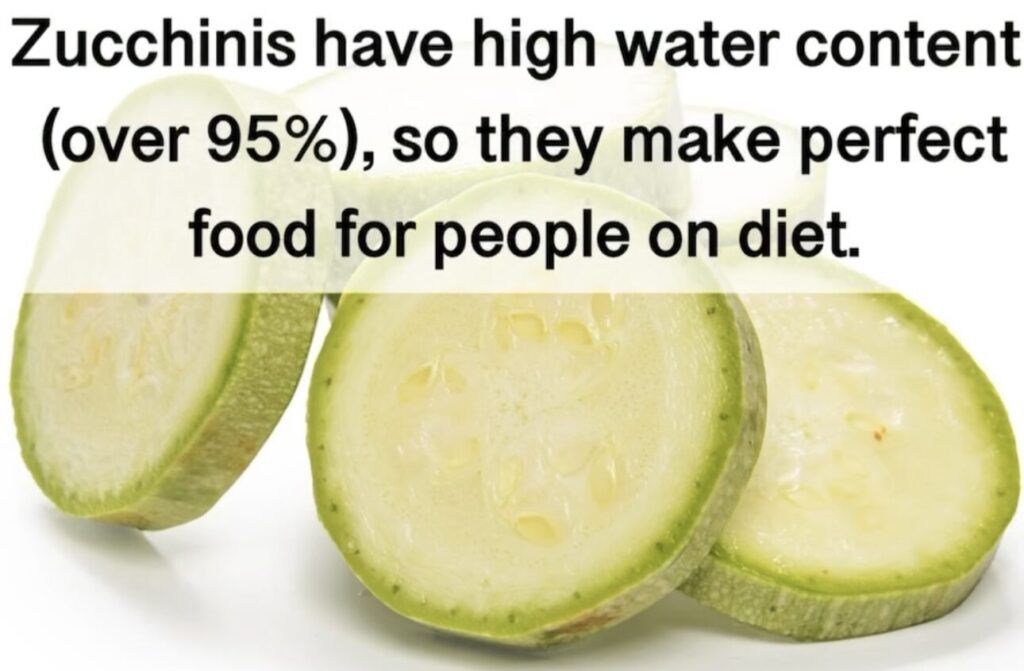 6. Zucchinis have high water content (over 95%), so they make perfect food for people on diet.