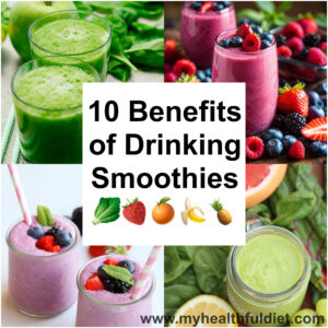 10 Benefits of Drinking Smoothies www.myhealthfuldiet.com