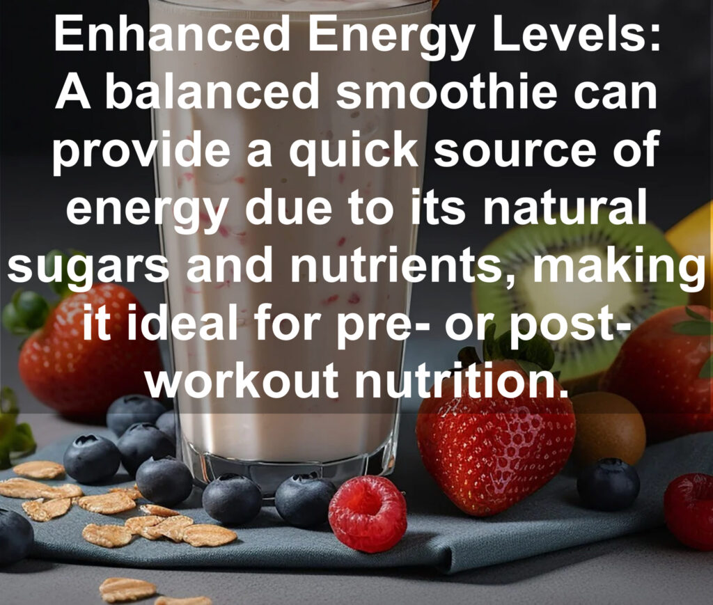 8. Enhanced Energy Levels: A balanced smoothie can provide a quick source of energy due to its natural sugars and nutrients, making it ideal for pre- or post- workout nutrition.