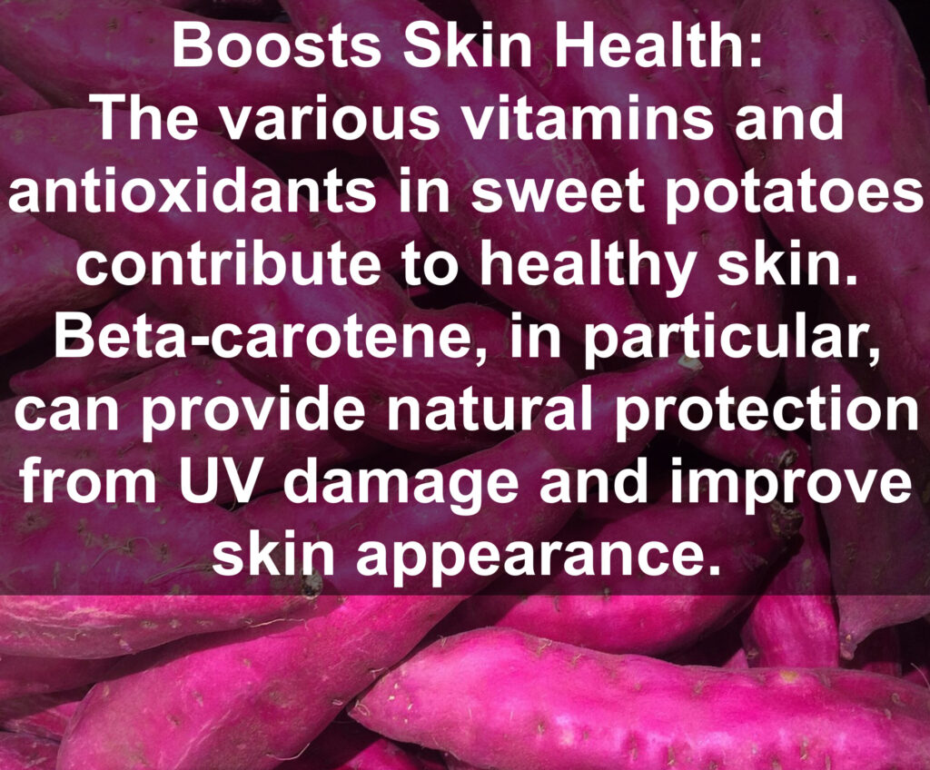 7. Boosts Skin Health: The various vitamins and antioxidants in sweet potatoes contribute to healthy skin. Beta-carotene, in particular, can provide natural protection from UV damage and improve skin appearance.