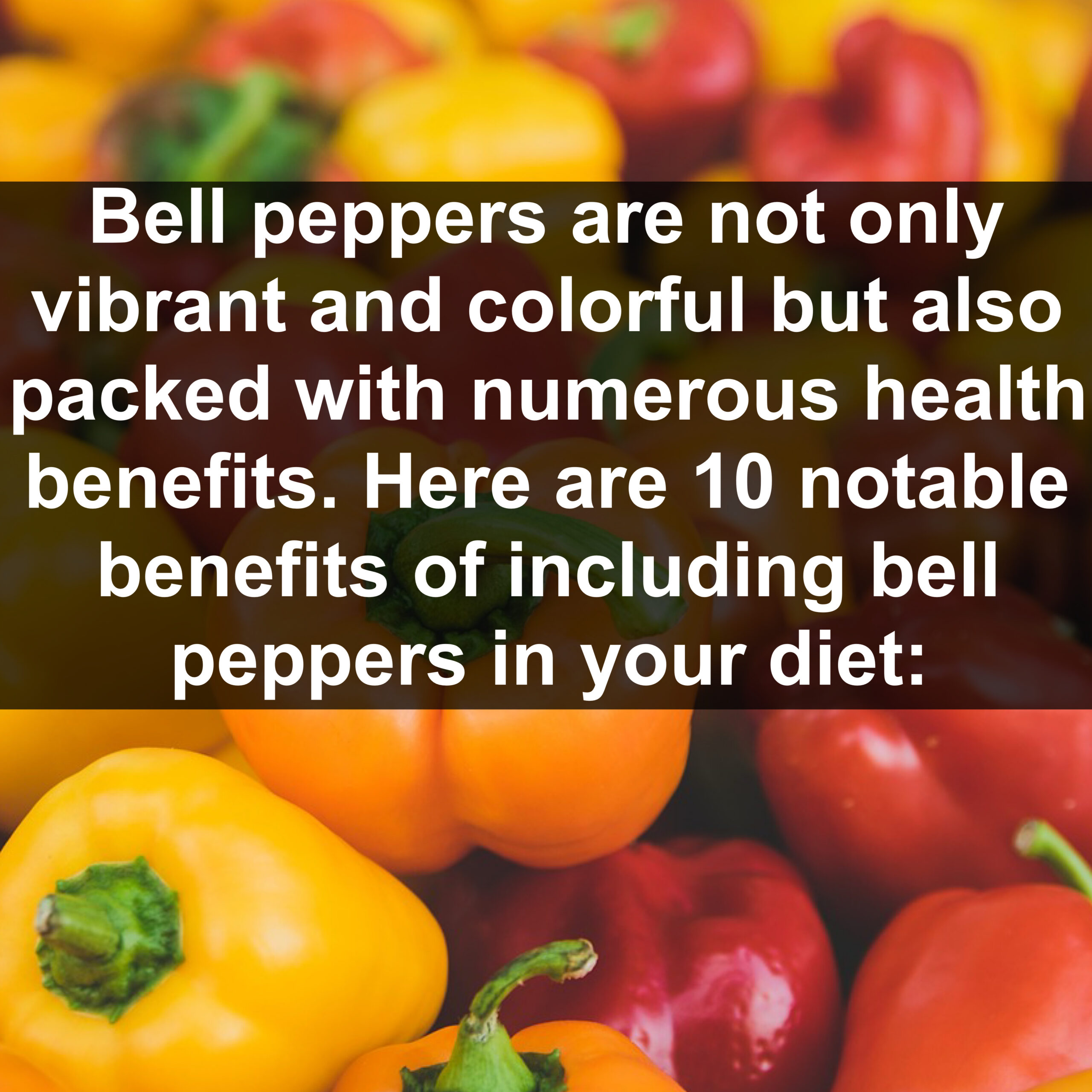 Bell peppers are not only vibrant and colorful but also packed with numerous health benefits. Here are 10 notable benefits of including bell peppers in your diet: