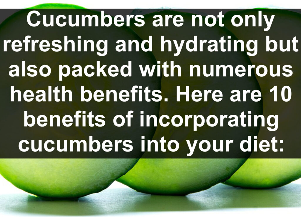 Cucumbers are not only refreshing and hydrating but also packed with numerous health benefits. Here are 10 benefits of incorporating cucumbers into your diet: