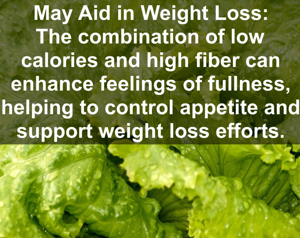 6. May Aid in Weight Loss: The combination of low calories and high fiber can enhance feelings of fullness, helping to control appetite and support weight loss efforts.
