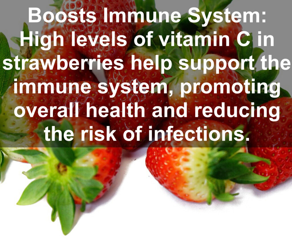 5. Boosts Immune System: High levels of vitamin Clin strawberries help support the immune system, promoting overall health and reducing the risk of infections.