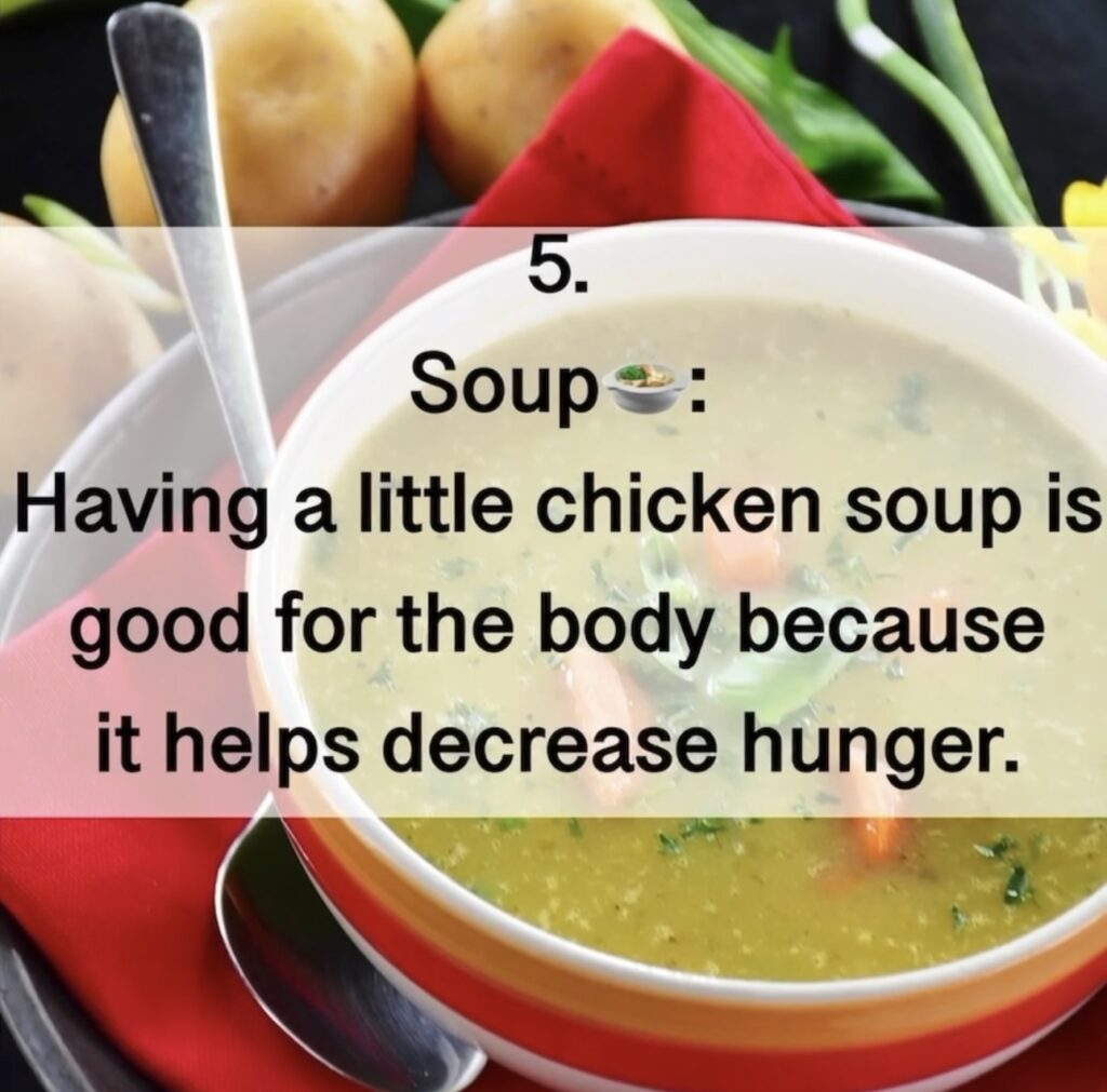 5. Soup Having a little chicken soup is good for the body because it helps decrease hunger.