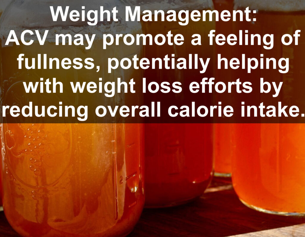 3. Weight Management: ACV may promote a feeling of fullness, potentially helping with weight loss efforts by reducing overall calorie intake.