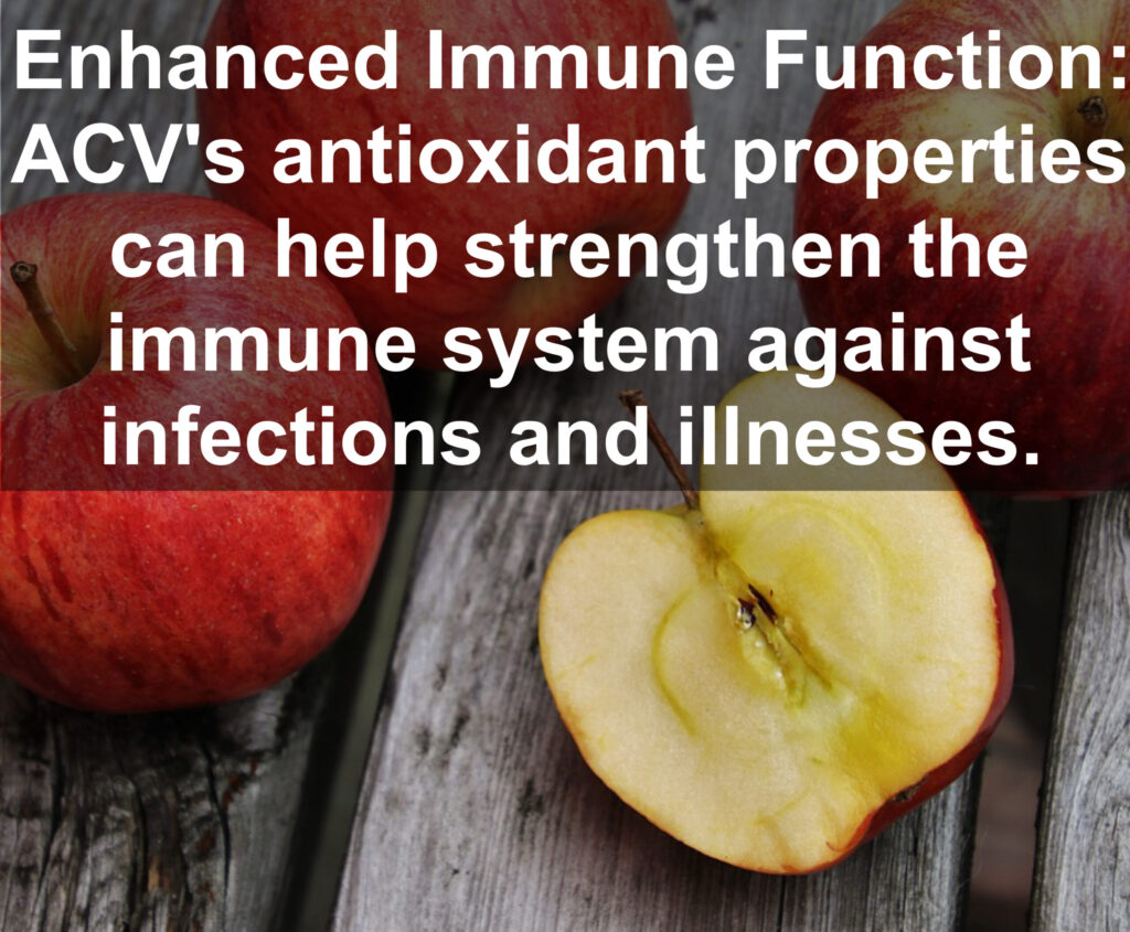 20. Enhanced Immune Function: ACV's antioxidant properties can help strengthen the immune system against infections and illnesses.