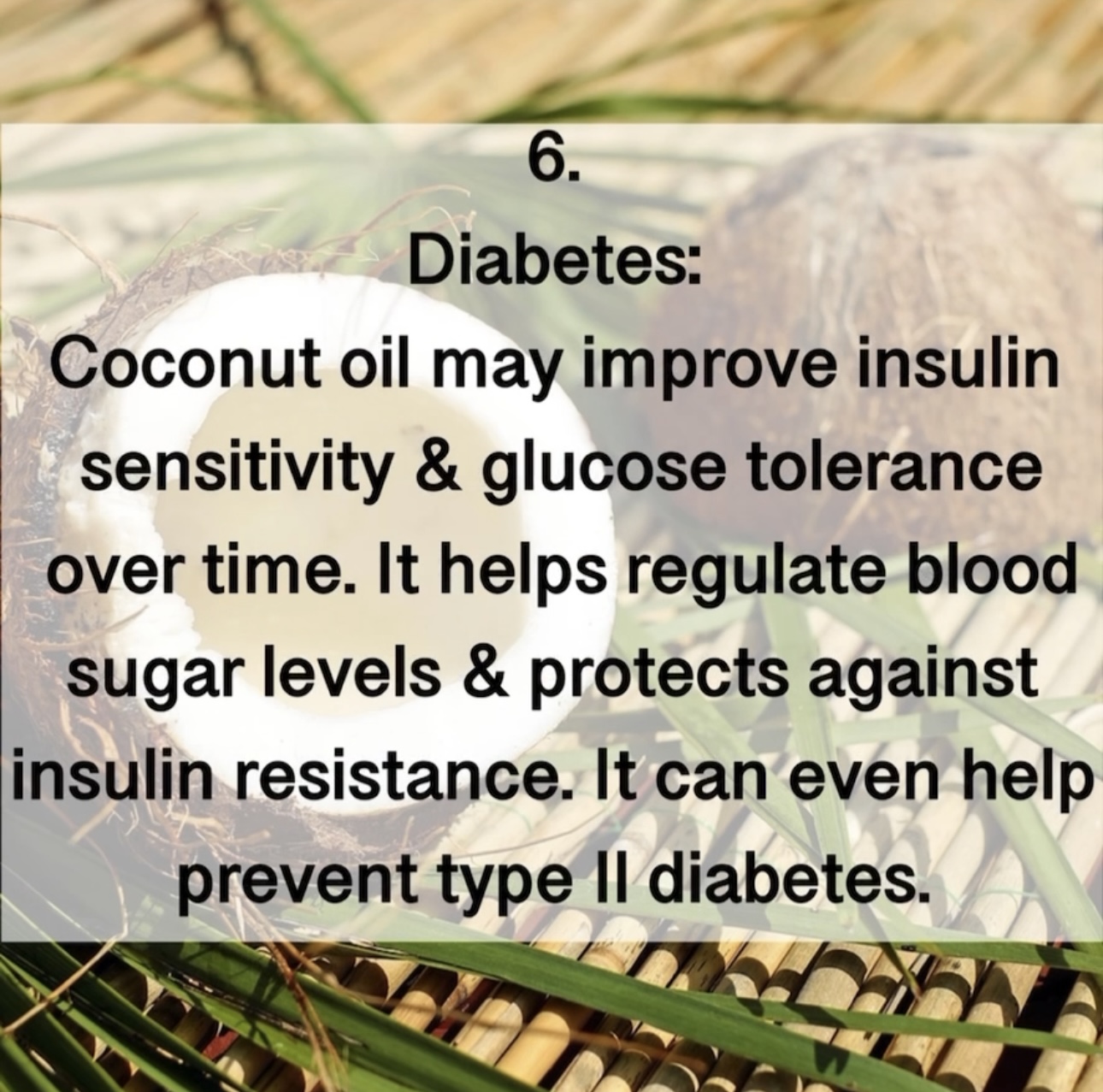 6. Diabetes: Coconut oil may improve insulin sensitivity & glucose tolerance over time. It helps regulate blood sugar levels & protects against insulin resistance. It can even help prevent type I| diabetes.