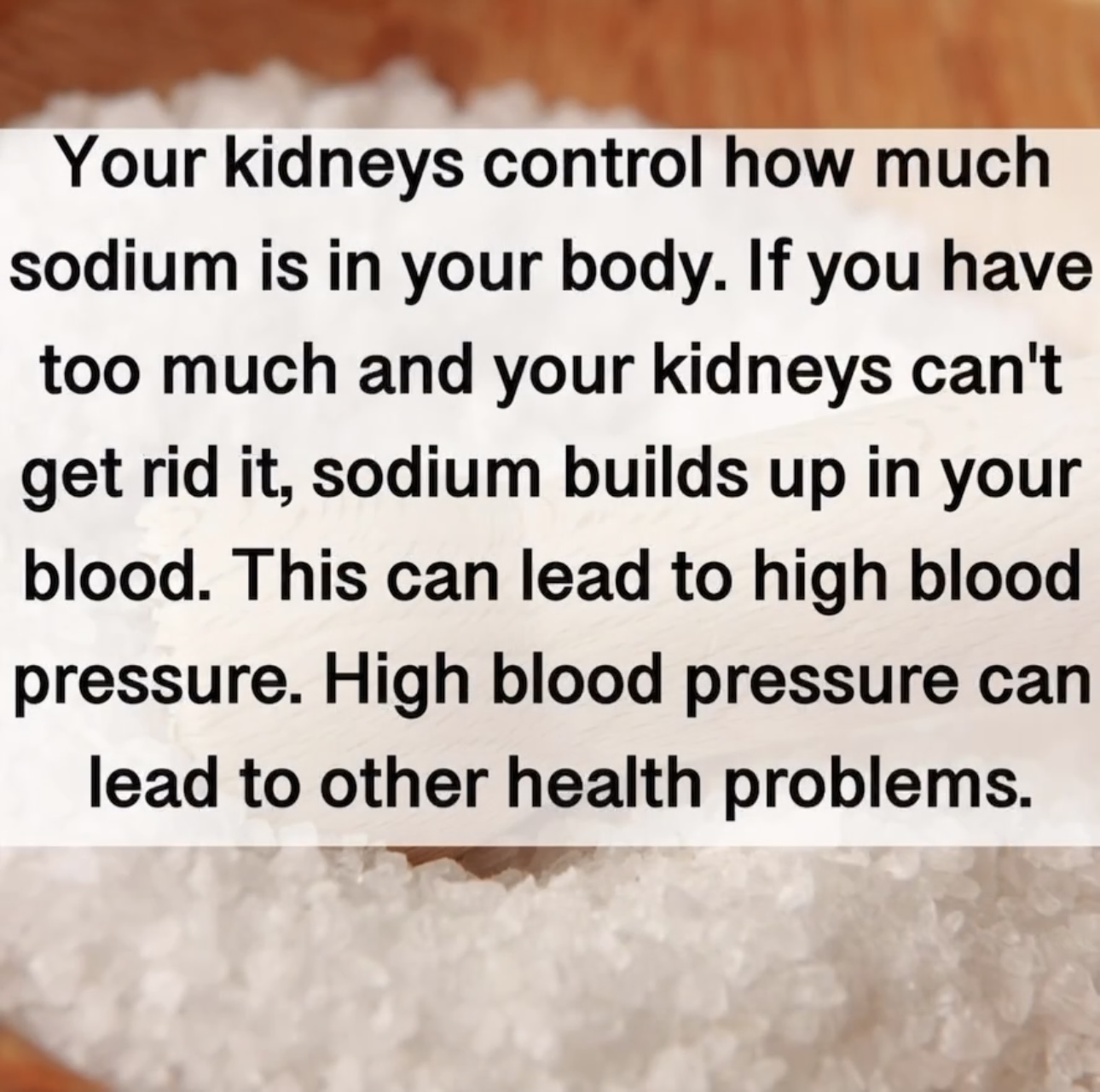 Your kidneys control how much sodium is in your body. If you have too much and your kidneys can't get rid it, sodium builds up in your blood. This can lead to high blood pressure. High blood pressure can lead to other health problems.