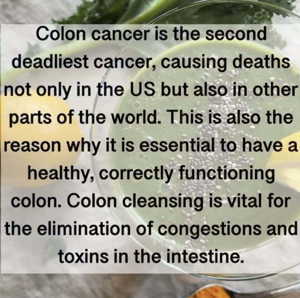 Colon cancer is the second deadliest cancer, causing deaths not only in the US but also in other parts of the world. This is also the reason why it is essential to have a healthy, correctly functioning colon. Colon cleansing is vital for the elimination of congestions and toxins in the intestine.