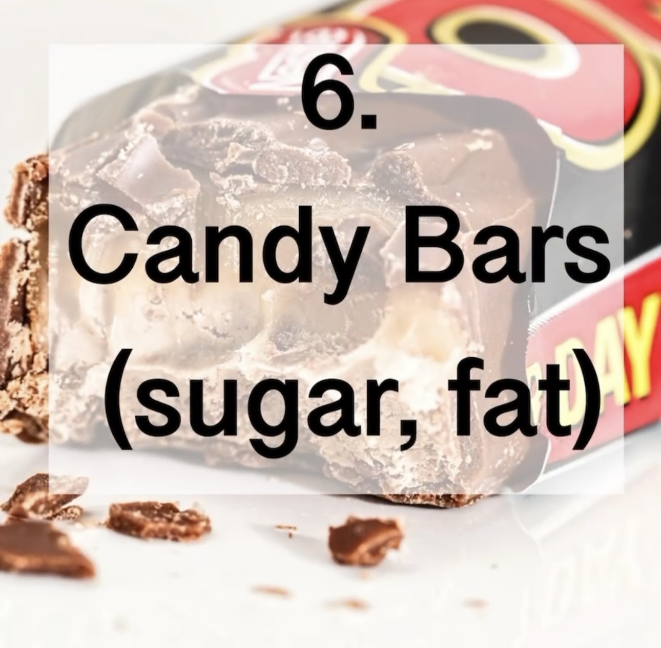 6. Candy Bars (sugar, fat)