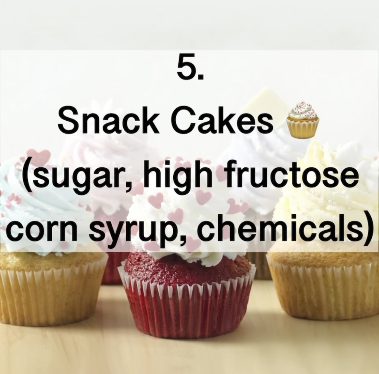 5. Snack Cakes (sugar, high fructose corn syrup, chemicals)