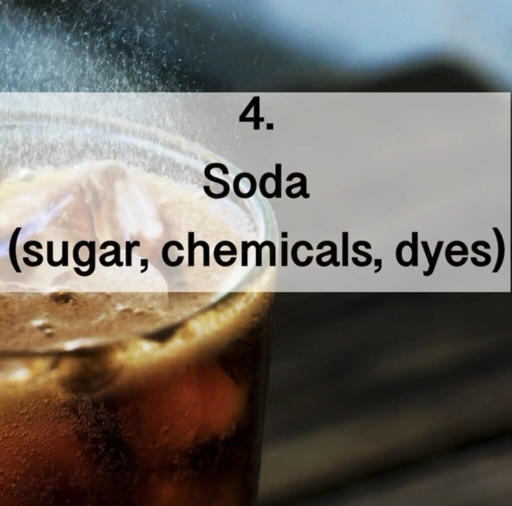 4. Soda (sugar, chemicals, dyes)