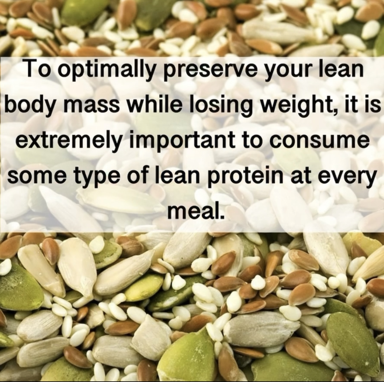 To optimally preserve your lean body mass while losing weight, it is extremely important to consume some type of lean protein at every meal.
