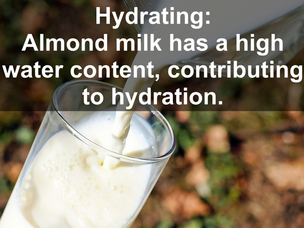 8. Hydrating: Almond milk has a high water content, contributing to hydration.