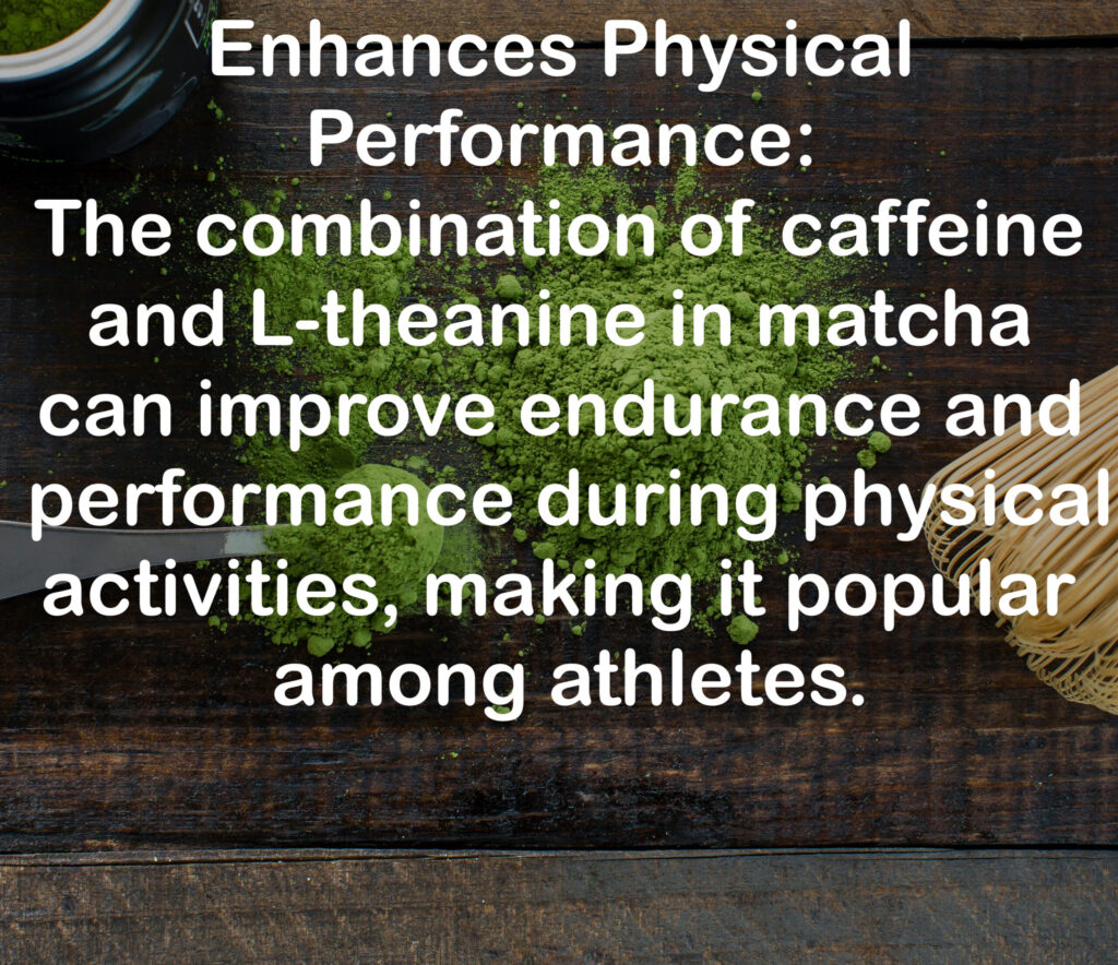 6. Enhances Physical Performance: The combination of caffeine and L-theanine in matcha can improve endurance and performance during physical activities, making it popular among athletes.