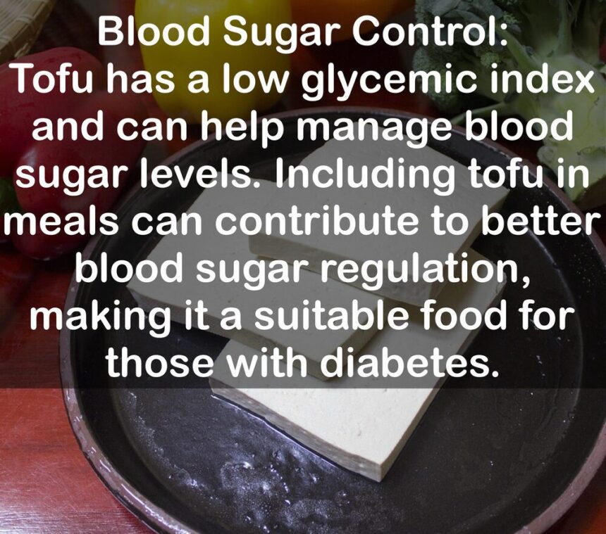 9. Blood Sugar Control: Tofu has a low glycemic index and can help manage blood sugar levels. Including tofu in meals can contribute to better blood sugar regulation, making it a suitable food for those with diabetes.