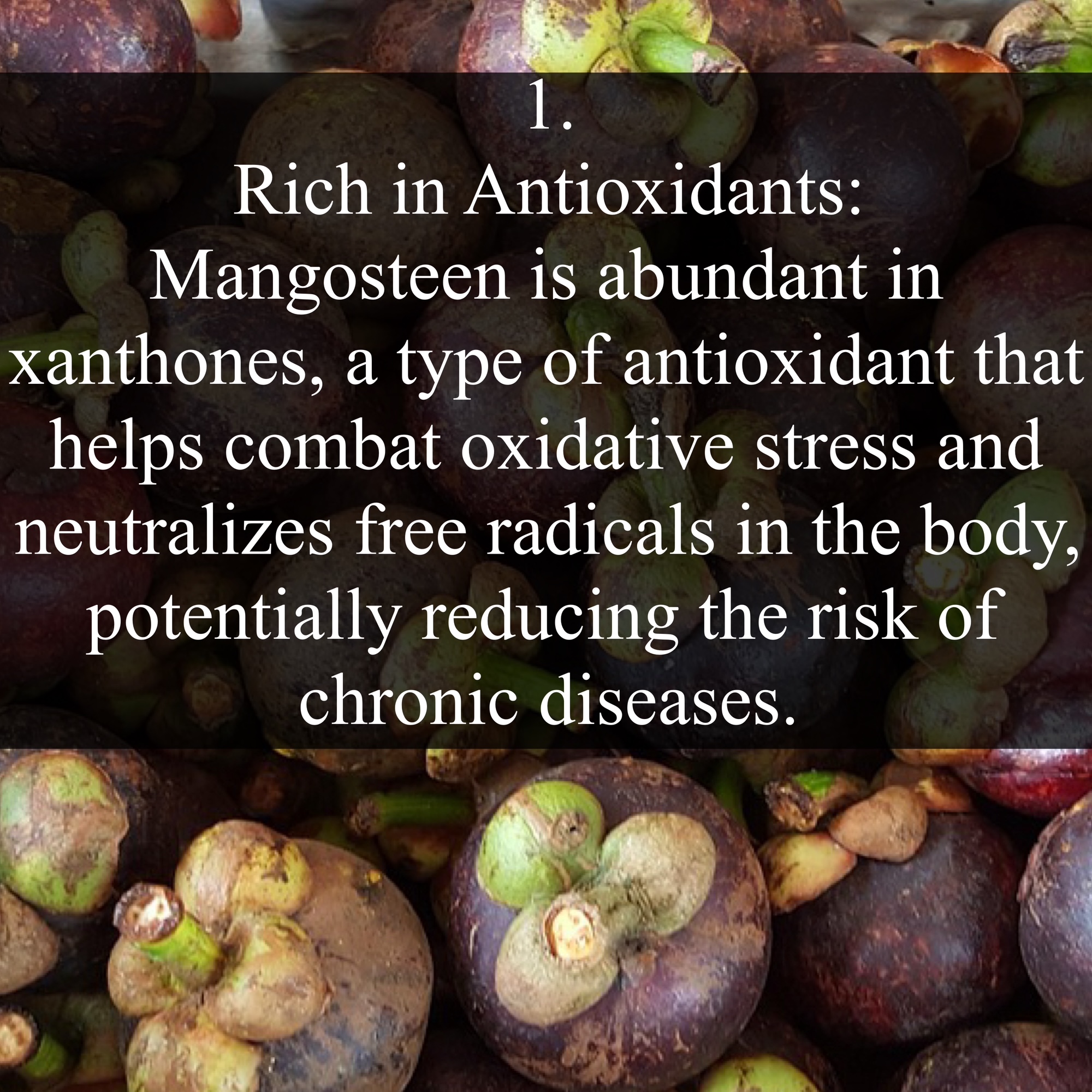 1. Rich in Antioxidants: Mangosteen is abundant in xanthones, a type of antioxidant that helps combat oxidative stress and neutralizes free radicals in the body, potentially reducing the risk of chronic diseases.