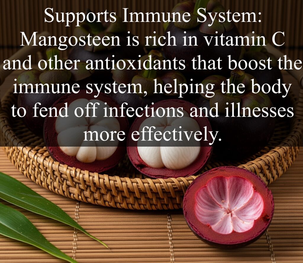 3. Supports Immune System: Mangosteen is rich in vitamin C and other antioxidants that boost the immune system, helping the body to fend off infections and illnesses more effectively.