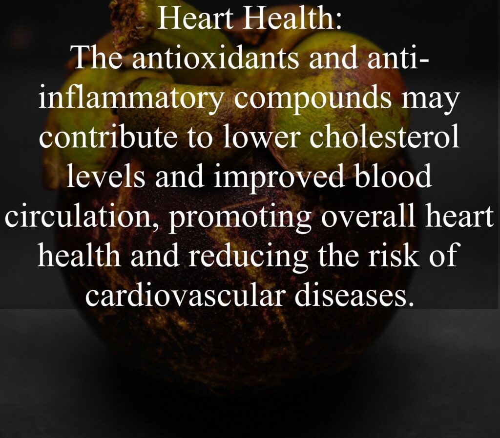6. Heart Health: The antioxidants and anti-inflammatory compounds may contribute to lower cholesterol levels and improved blood circulation, promoting overall heart health and reducing the risk of cardiovascular diseases.