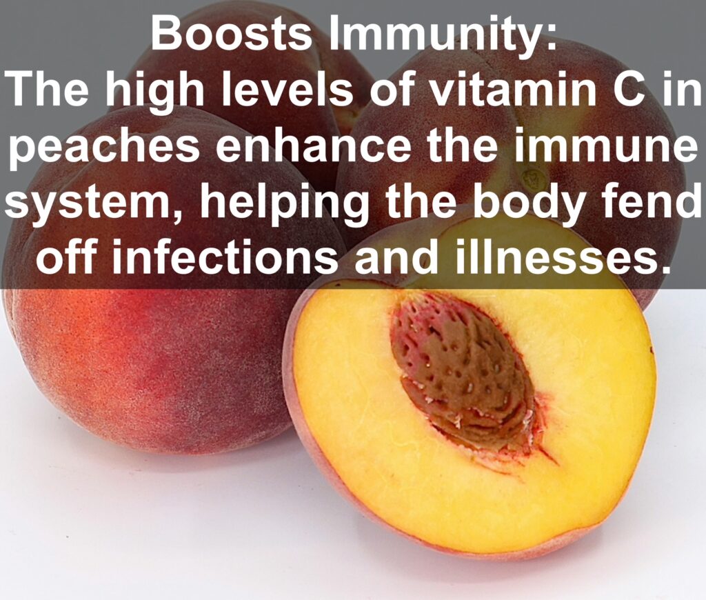 3. Boosts Immunity: The high levels of vitamin C in peaches enhance the immune system, helping the body fend off infections and illnesses.