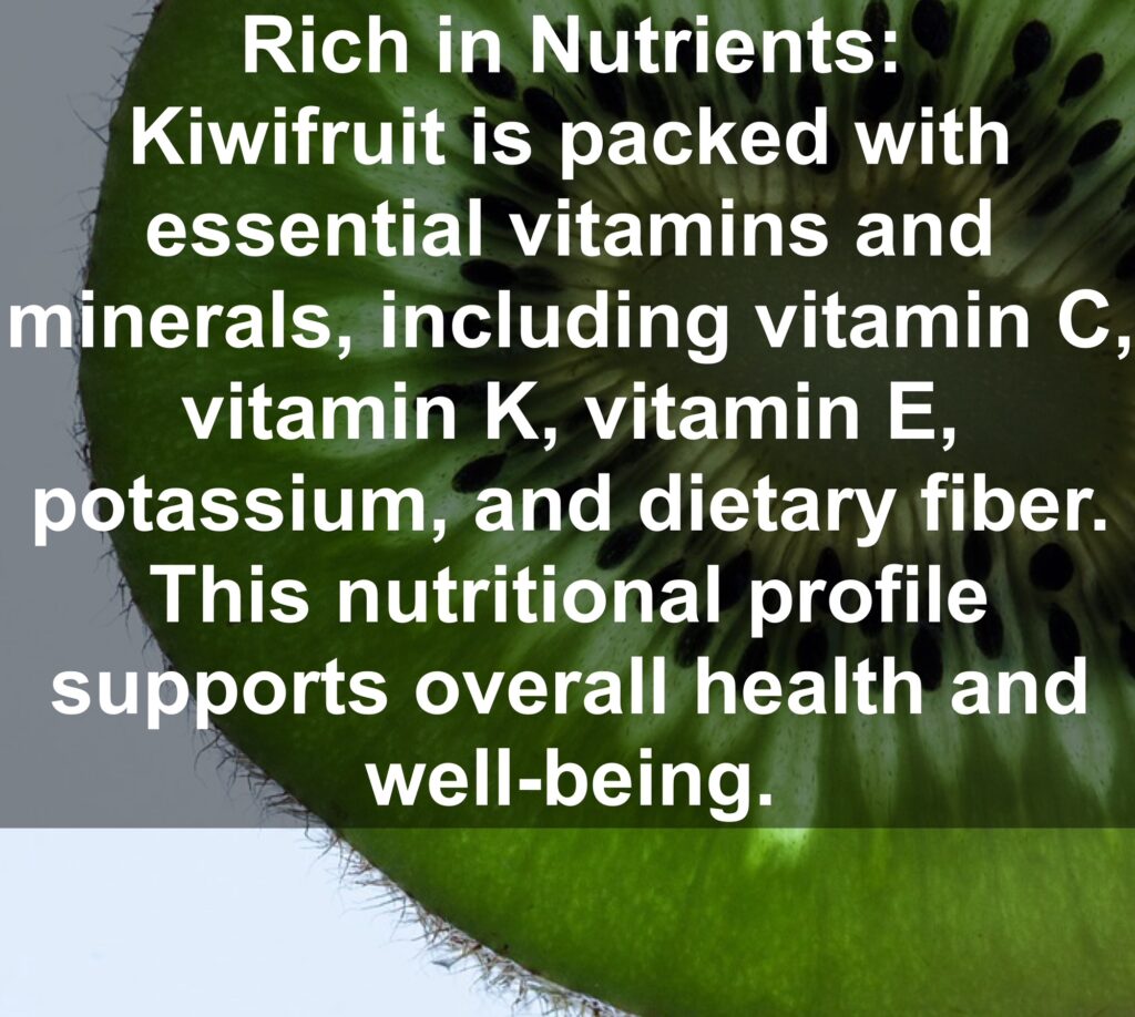 1. Rich in Nutrients: Kiwifruit is packed with essential vitamins and minerals, including vitamin C, vitamin K, vitamin E, potassium, and dietary fiber. This nutritional profile supports overall health and well-being.