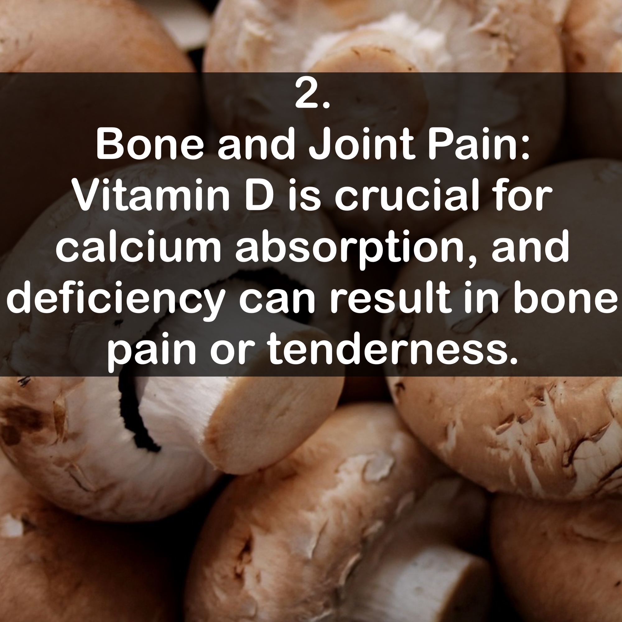 2. Bone and Joint Pain: Vitamin D is crucial for calcium absorption, and deficiency can result in bone pain or tenderness.