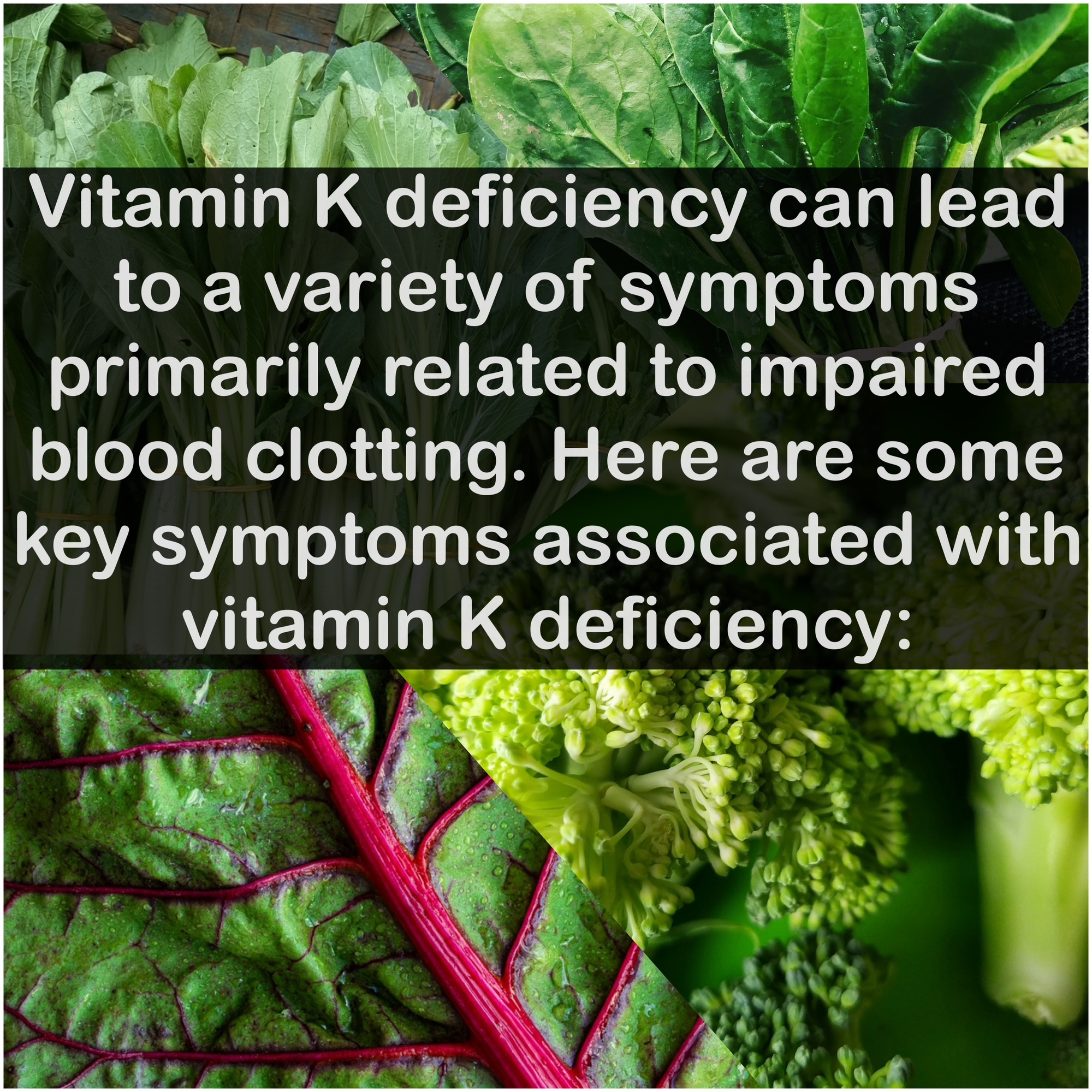 Vitamin K deficiency can lead to a variety of symptoms primarily related to impaired blood clotting. Here are some key symptoms associated with vitamin K deficiency: