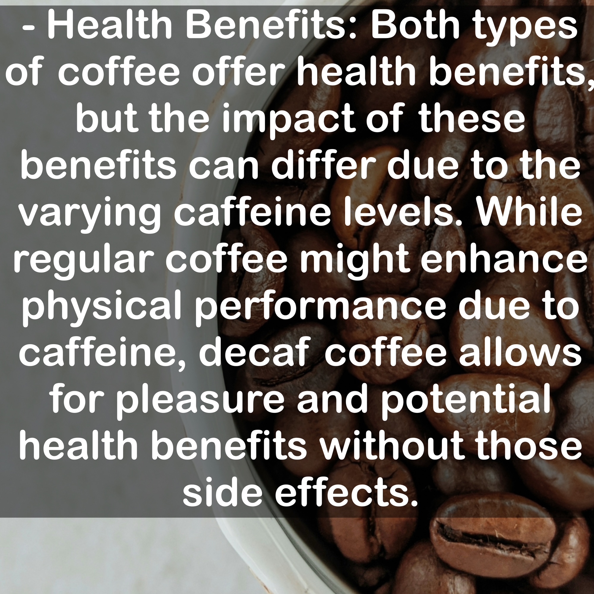 - Health Benefits: Both types of coffee offer health benefits, but the impact of these benefits can differ due to the varying caffeine levels. While regular coffee might enhance physical performance due to caffeine, decaf coffee allows for pleasure and potential health benefits without those side effects.
