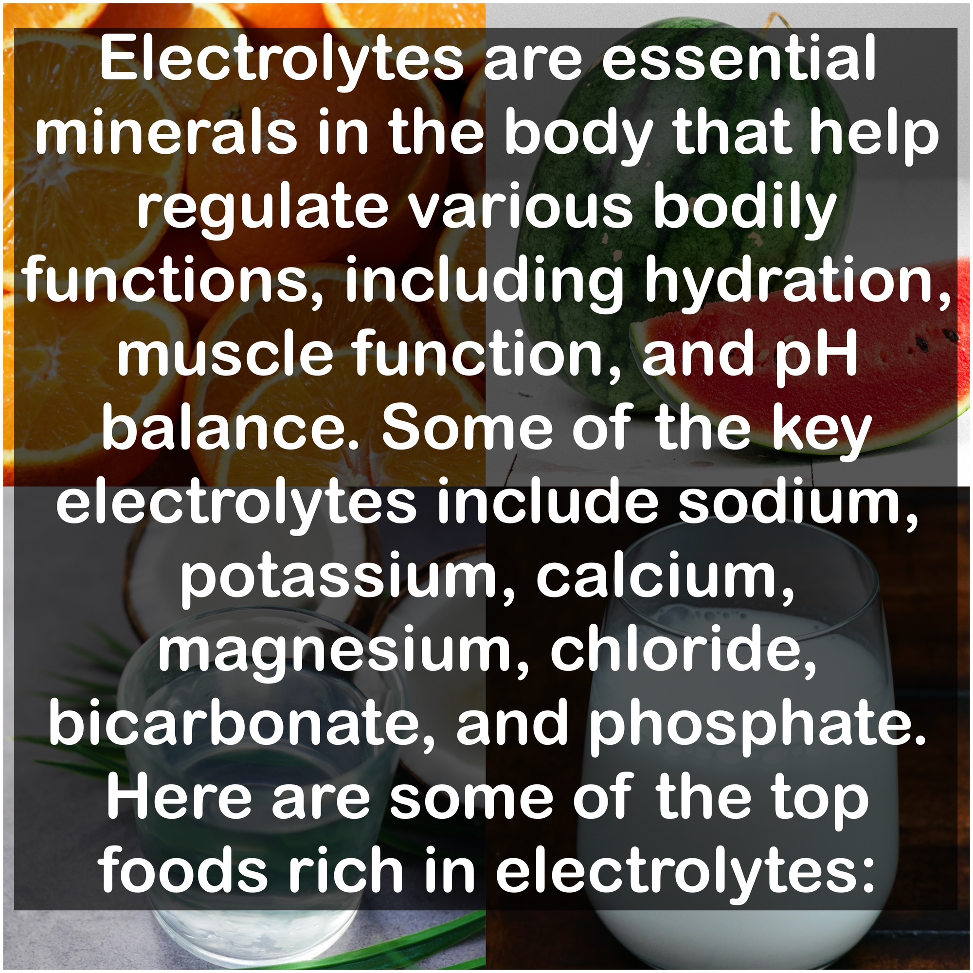 Electrolytes are essential minerals in the body that help regulate various bodily functions, including hydration, muscle function, and pH balance. Some of the key electrolytes include sodium, potassium, calcium, magnesium, chloride, bicarbonate, and phosphate. Here are some of the top foods rich in electrolytes: