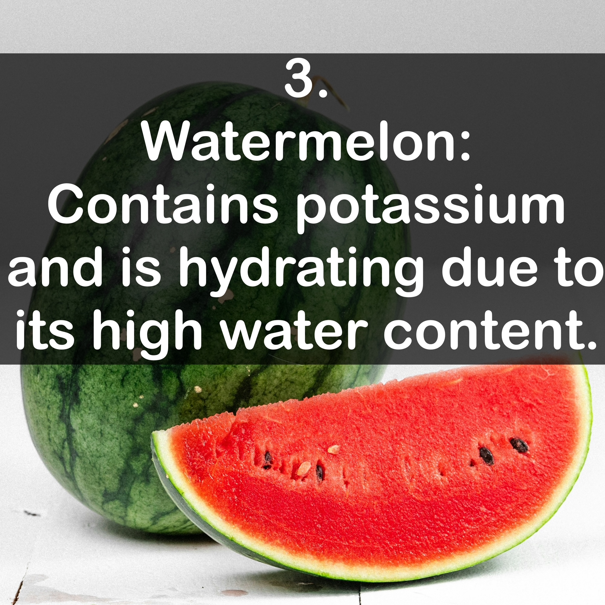 3. Watermelon: Contains potassium and is hydrating due to its high water content.