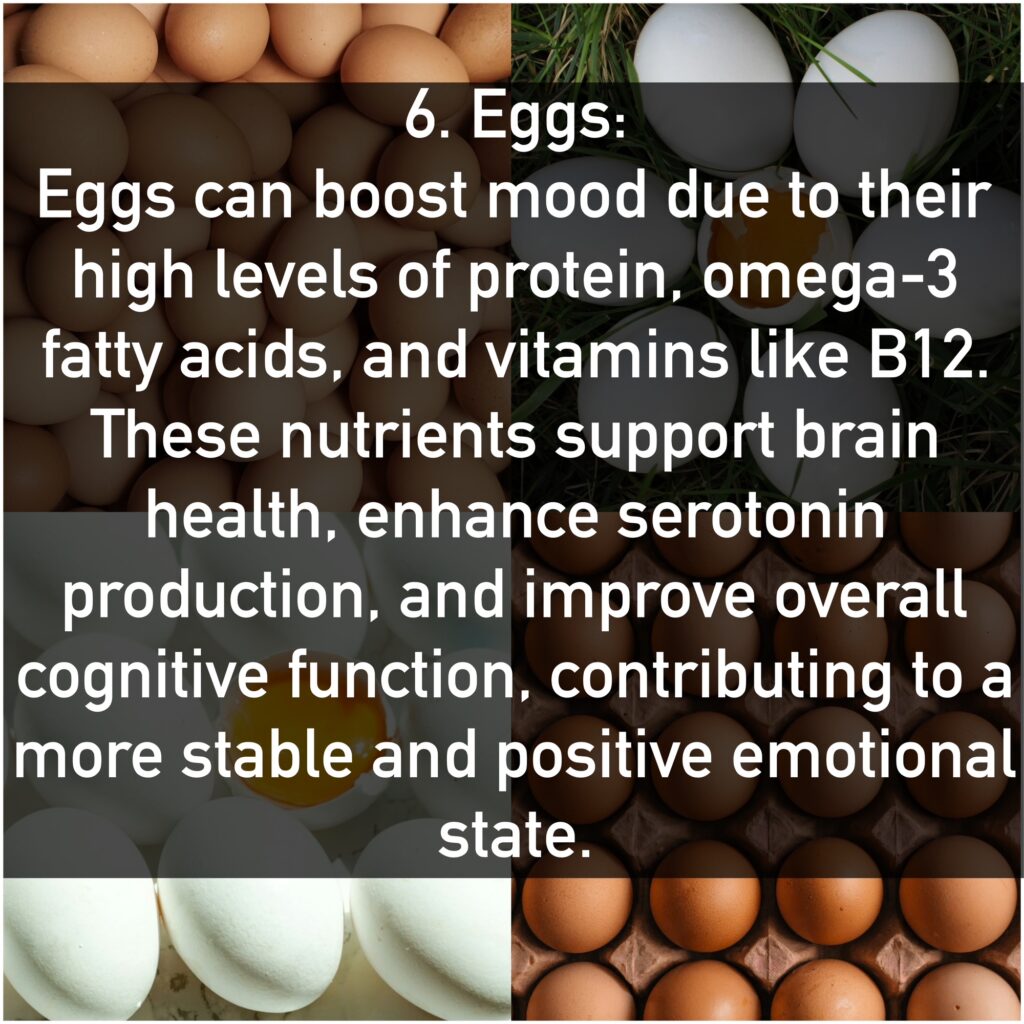 Eggs can boost mood due to their high levels of protein, omega-3 fatty acids, and vitamins like B12. These nutrients support brain health, enhance serotonin production, and improve overall cognitive function, contributing to a more stable and positive emotional state.
