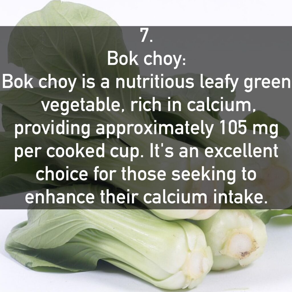 Bok choy is a nutritious leafy green vegetable, rich in calcium, providing approximately 105 mg per cooked cup. It's an excellent choice for those seeking to enhance their calcium intake.