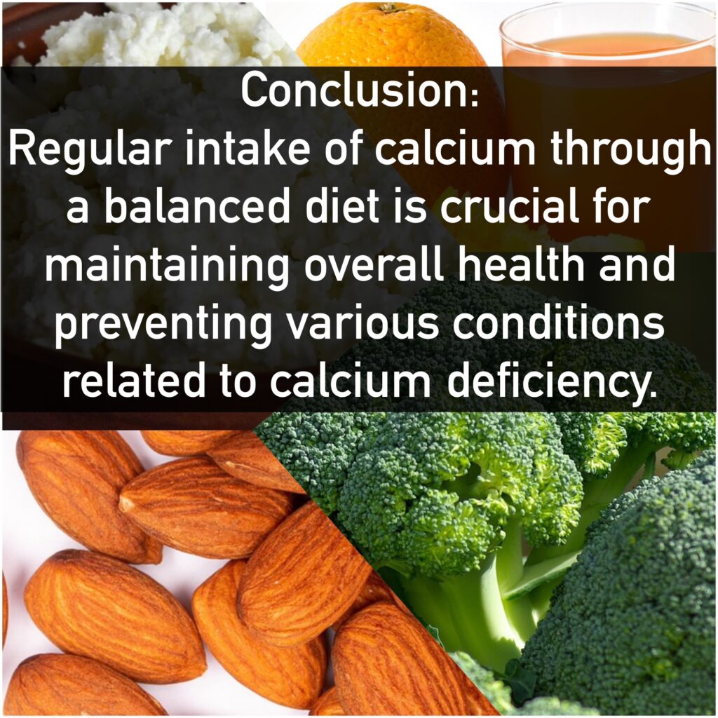Conclusion: Regular intake of calcium through a balanced diet is crucial for maintaining overall health and preventing various conditions related to calcium deficiency.