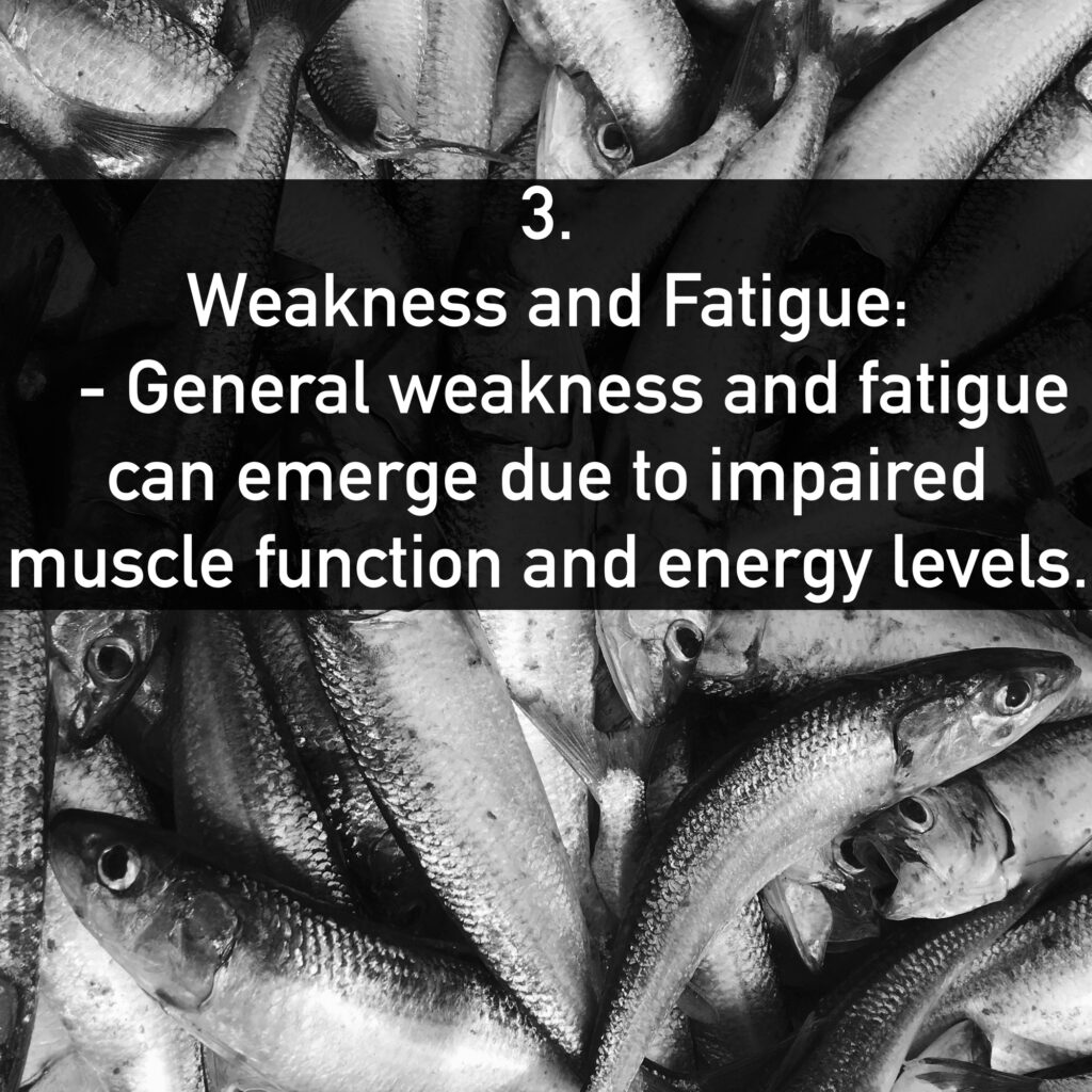 3. Weakness and Fatigue: - General weakness and fatigue can emerge due to impaired muscle function and energy levels.