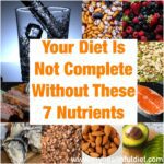 Your Diet is Not Complete Without These 7 Nutrients