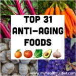 Top 31 Anti-Aging Foods