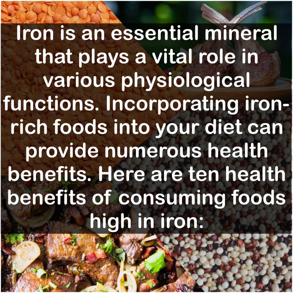 Iron is an essential mineral that plays a vital role in various physiological functions. Incorporating iron-rich foods into your diet can provide numerous health benefits. Here are ten health benefits of consuming foods high in iron: