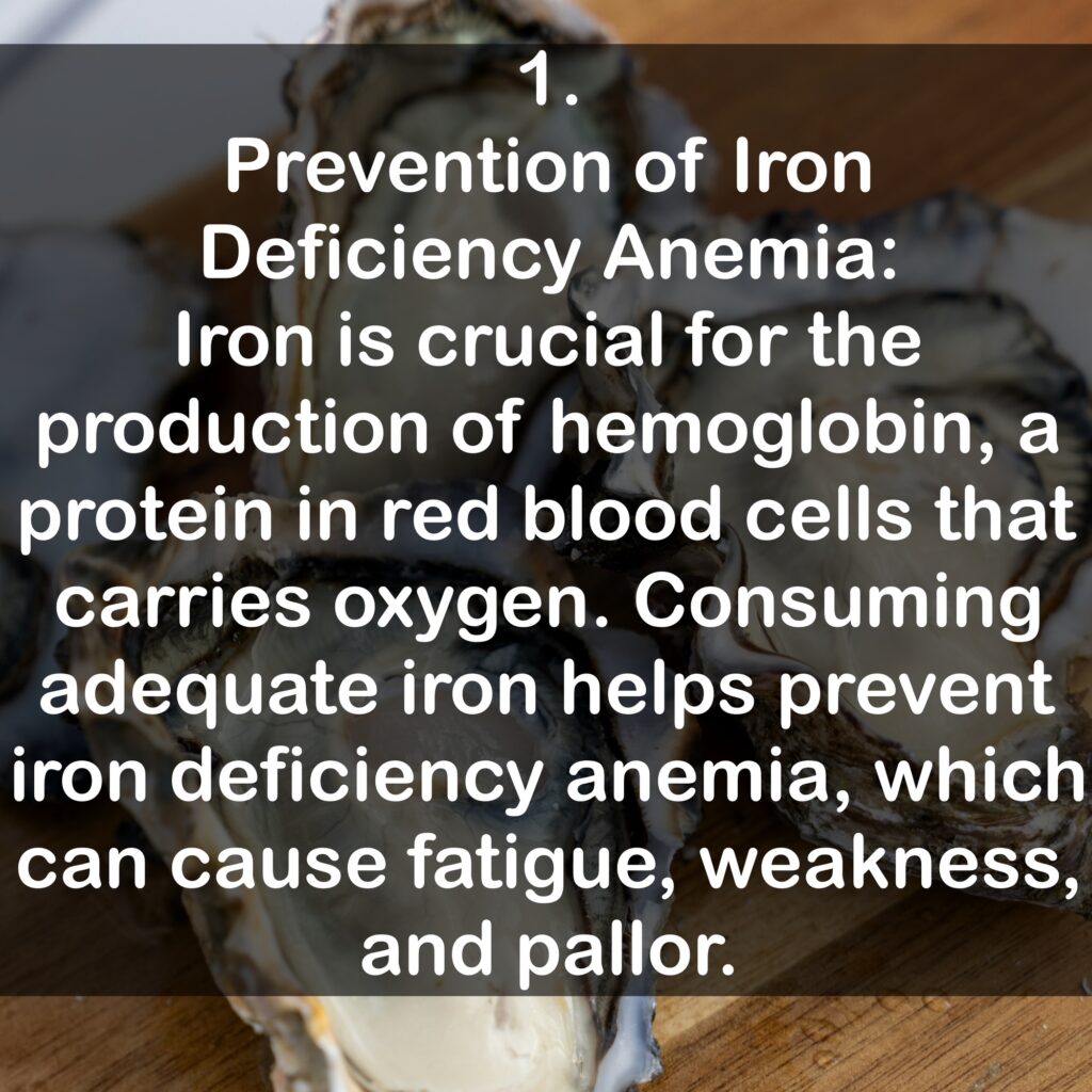 1. Prevention of Iron Deficiency Anemia: Iron is crucial for the production of hemoglobin, a protein in red blood cells that carries oxygen. Consuming adequate iron helps prevent iron deficiency anemia, which can cause fatigue, weakness, and pallor.