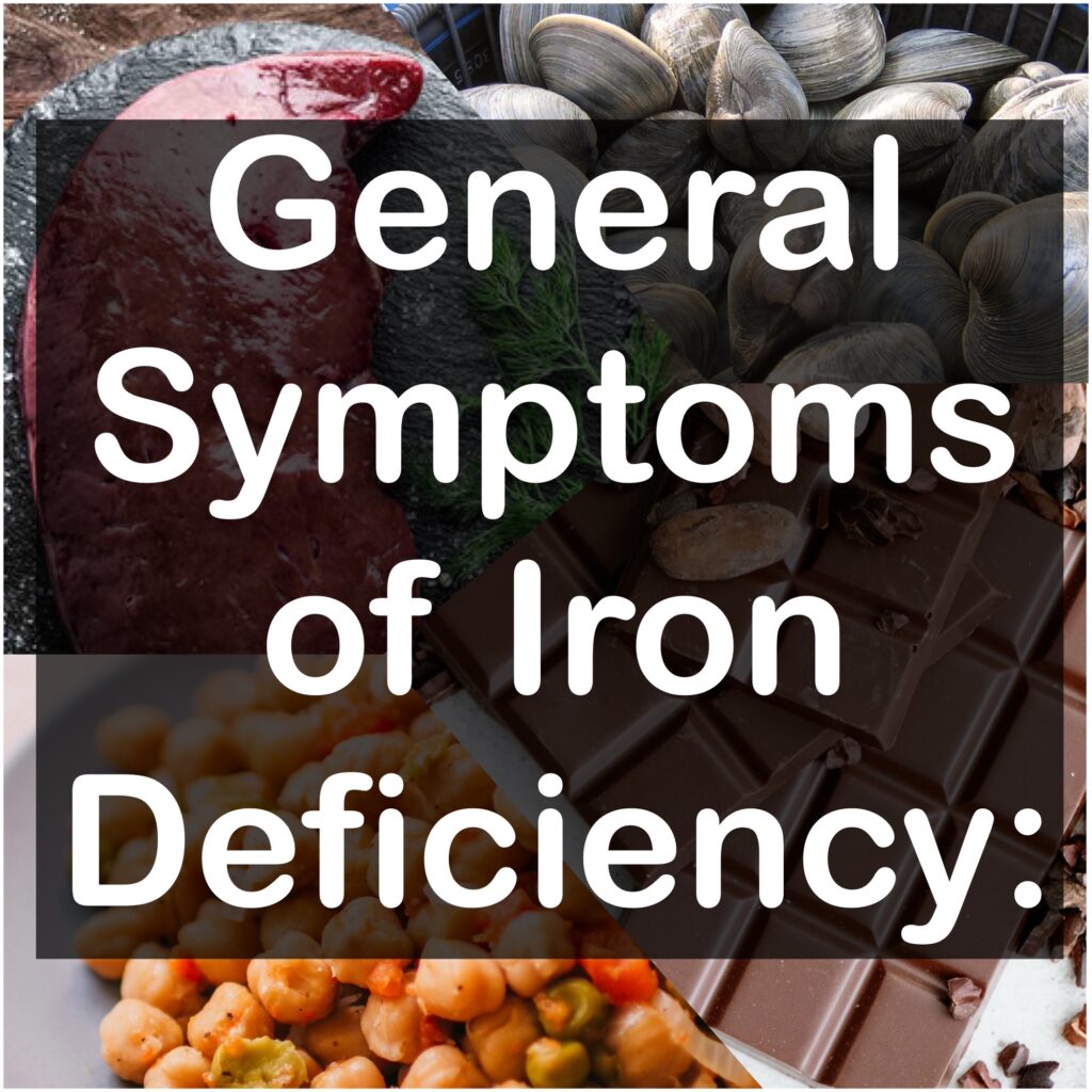 General Symptoms of Iron Deficiency: