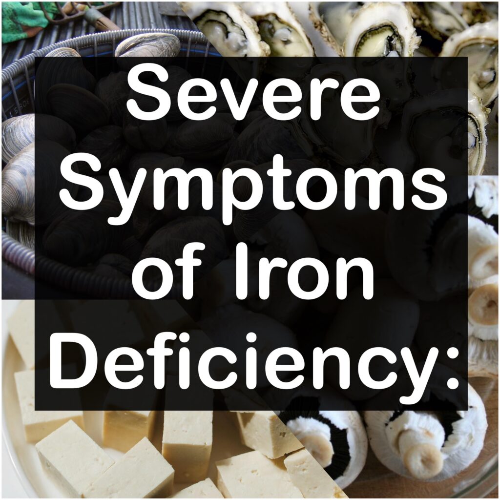 Severe Symptoms of Iron Deficiency:
