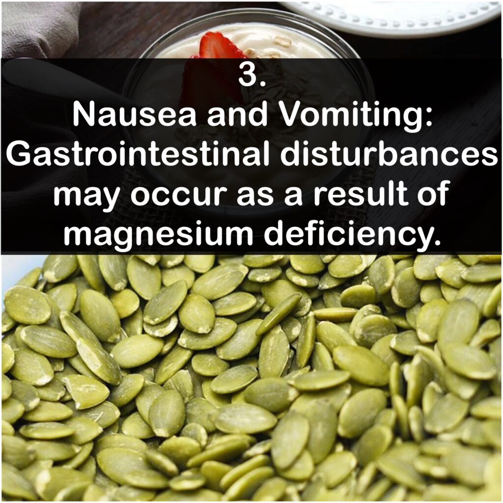 Nausea and Vomiting: Gastrointestinal disturbances may occur as a result of magnesium deficiency.