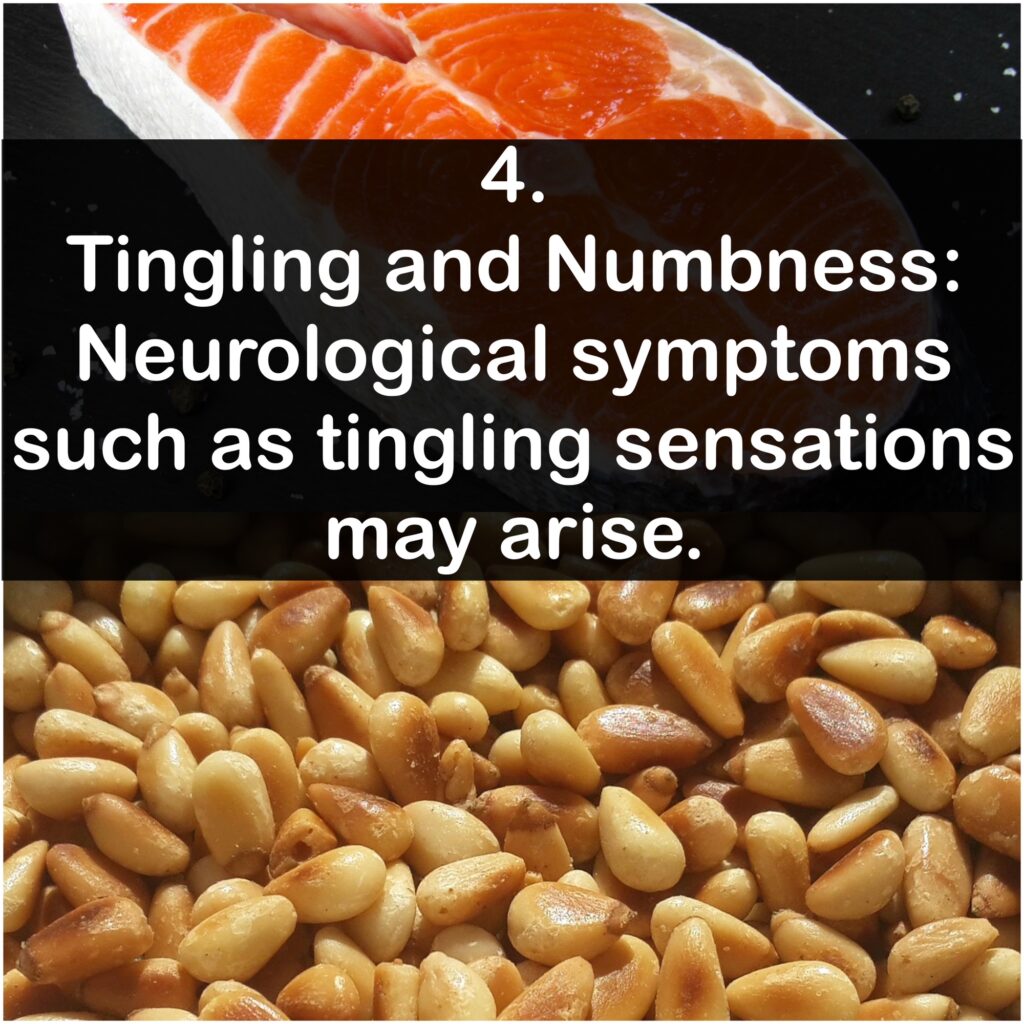 Tingling and Numbness: Neurological symptoms such as tingling sensations may arise.